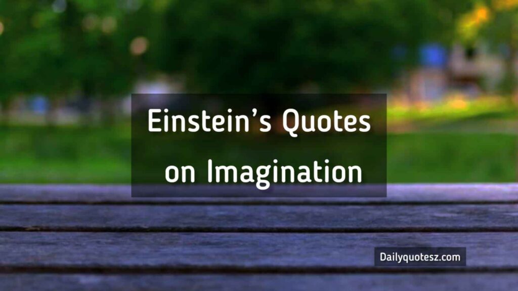 Albert Einstein’s Best Quotes on Life, Knowledge, and Imagination