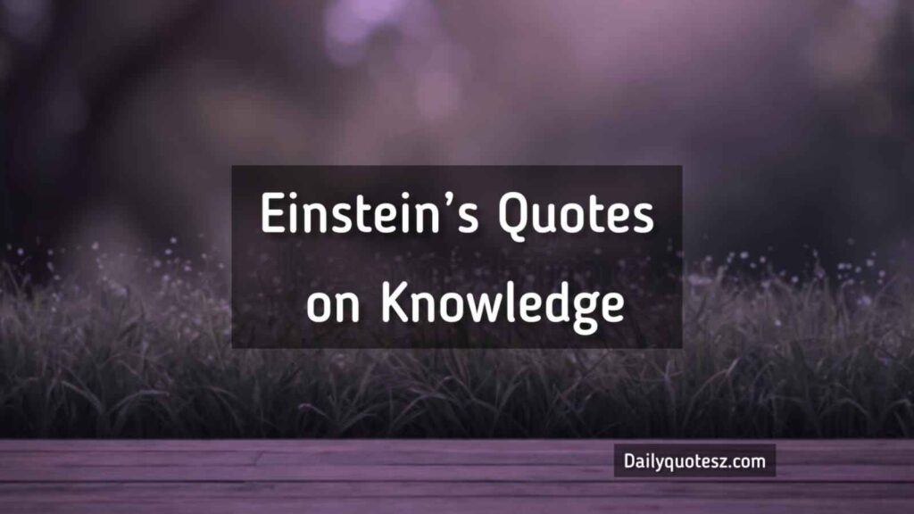 Albert Einstein’s Best Quotes on Life, Knowledge, and Imagination