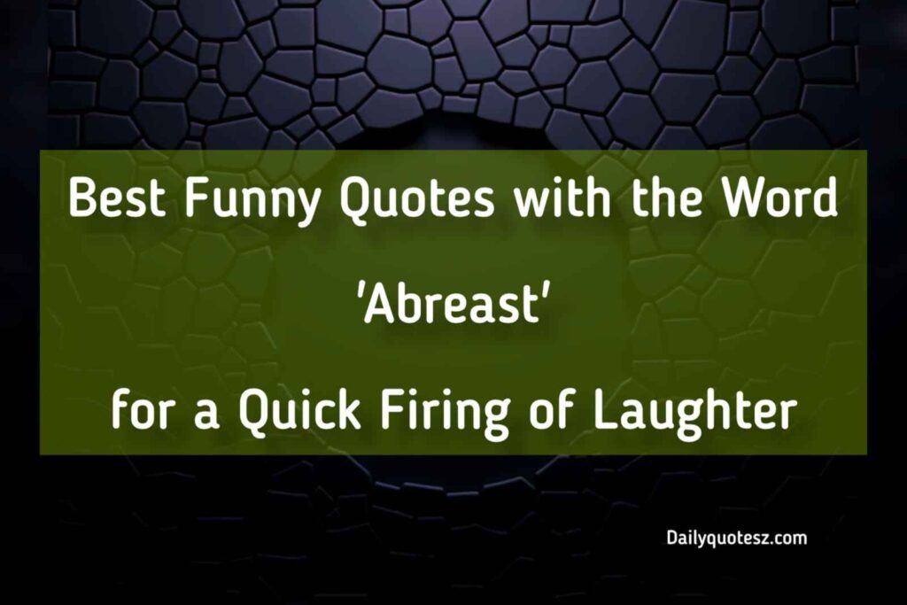 Powerful Funny Quotes Playing with the Word "Abreast" 