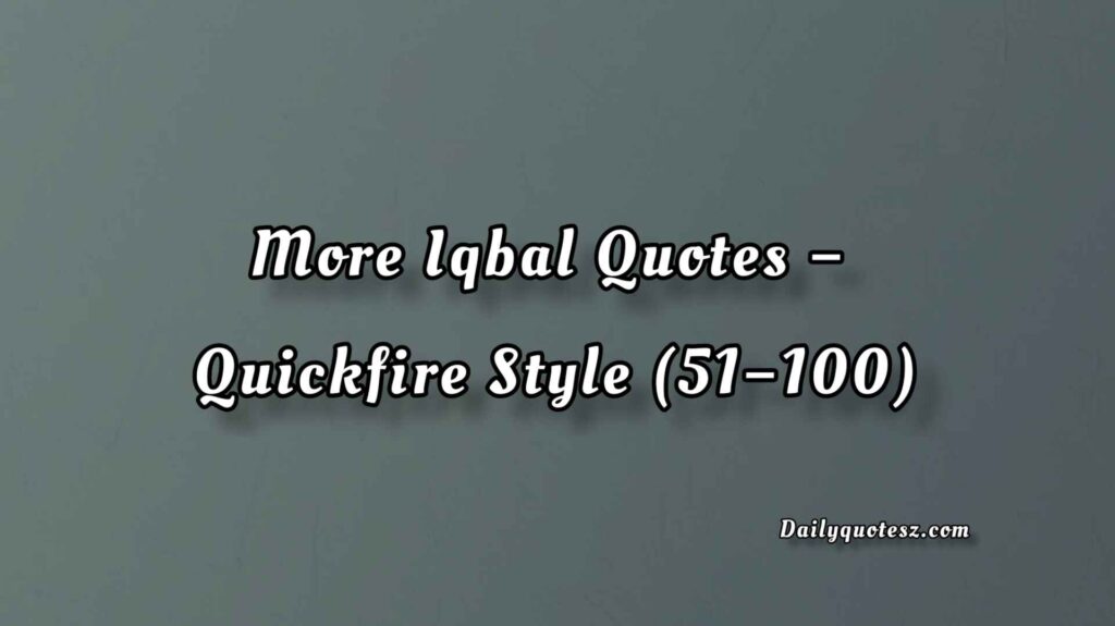 100 Allama Iqbal Quotes That Will Stir Your Soul and Awaken Your Spirit